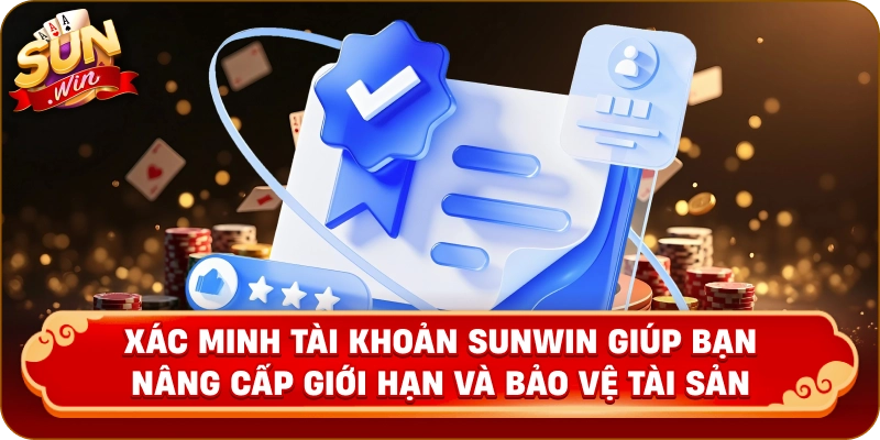 Xác minh tài khoản Sunwin giúp bạn nâng cấp giới hạn và bảo vệ tài sản